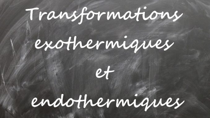 exothermique-endothermique Transformations exothermiques et endothermiques