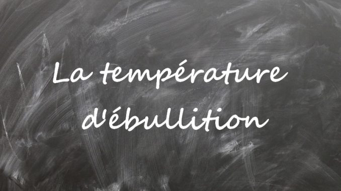 temperature-ebullition Température d'ébullition