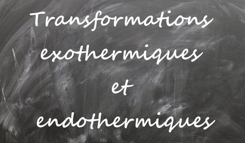 Transformations exothermiques et endothermiques