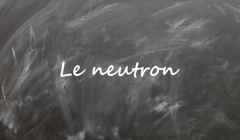 Le neutron